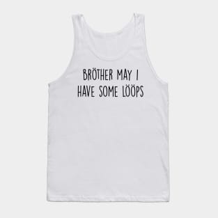 Brother May I Have Some Loops Tank Top